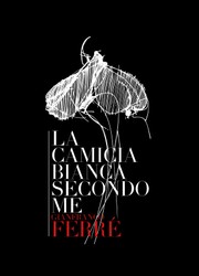 La camicia bianca secondo me. Gianfranco Ferre'
